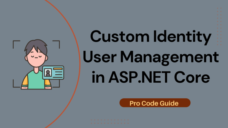 Custom Identity User Management in ASP.NET Core – Detailed Guide